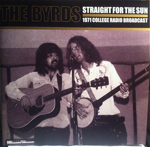 The Byrds – Straight For The Sun (1971 College Radio Broadcast) - M/M - Sealed Vinyl