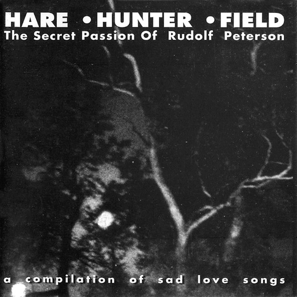 Various - Hare, Hunter, Field (The Secret Passion Of Rudolf Peterson. A Compilation Of Sad Love Songs) - Very Good Plus (VG+) - CD