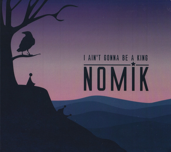 NOMIK - I Ain't Gonna Be A King  - Mint (M) - CD