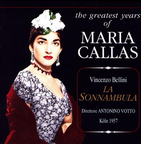 Maria Callas, Vincenzo Bellini, Antonino Votto - La Sonnambula (The Greatest Years Of Maria Callas - Köln 1957) - Mint (M) - CD