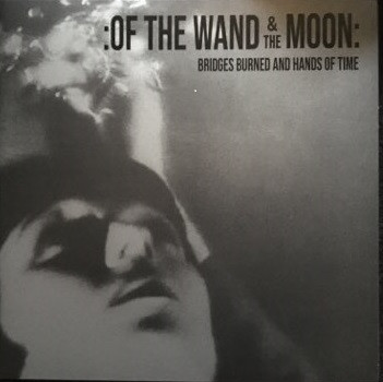 :Of The Wand & The Moon: - Bridges Burned And Hands Of Time - Mint (M) - Vinyl