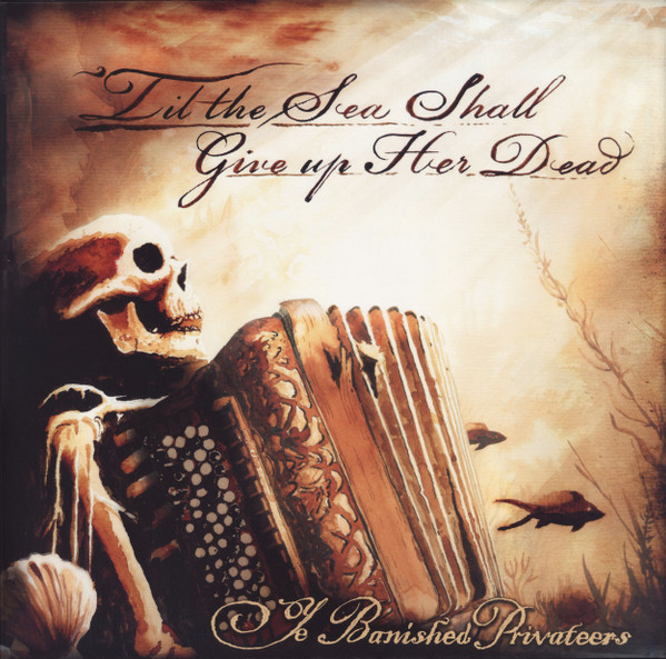 Ye Banished Privateers - 'Till The Sea Shall Give Up Her Dead - Mint (M) - Vinyl