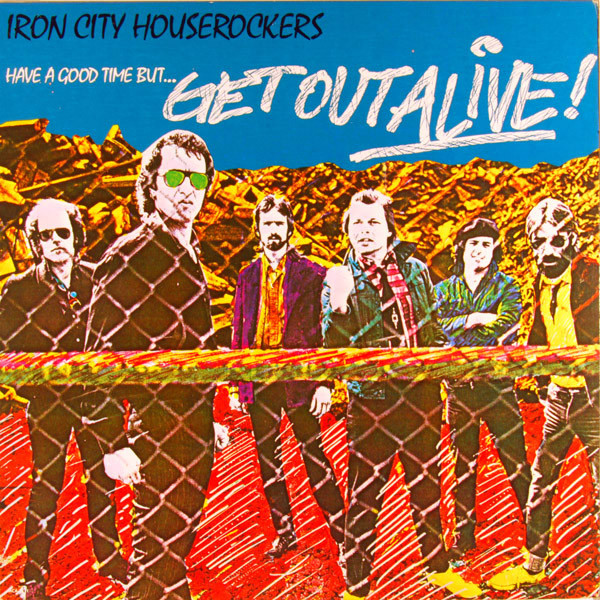 Iron City Houserockers - Have A Good Time (But Get Out Alive) - Mint (M) - Vinyl
