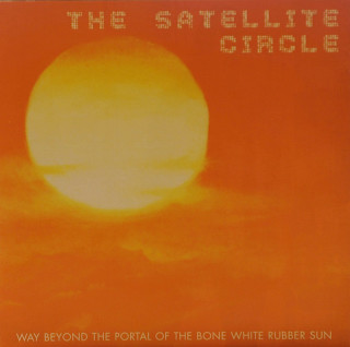 The Satellite Circle - Way Beyond The Portal Of The Bone White Rubber Sun - Mint (M) - CD