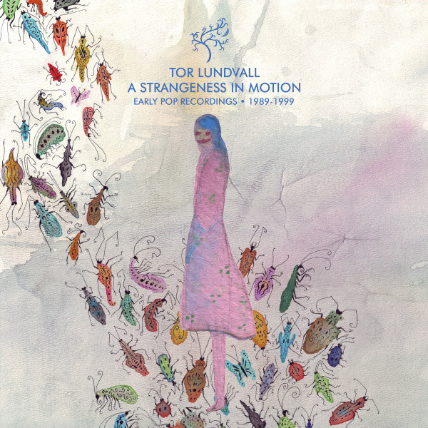 Tor Lundvall - A Strangeness In Motion (Early Pop Recordings • 1989-1999) - Mint (M) - Vinyl
