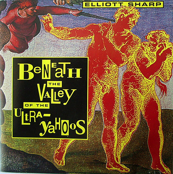 Elliott Sharp - Beneath The Valley Of The Ultra-Yahoos - Very Good Plus (VG+) - CD