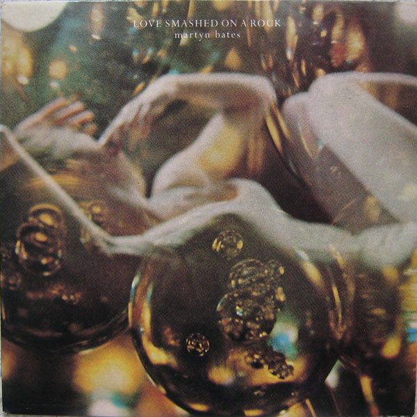 Martyn Bates - Love Smashed On A Rock - Near Mint (NM or M-) - Vinyl