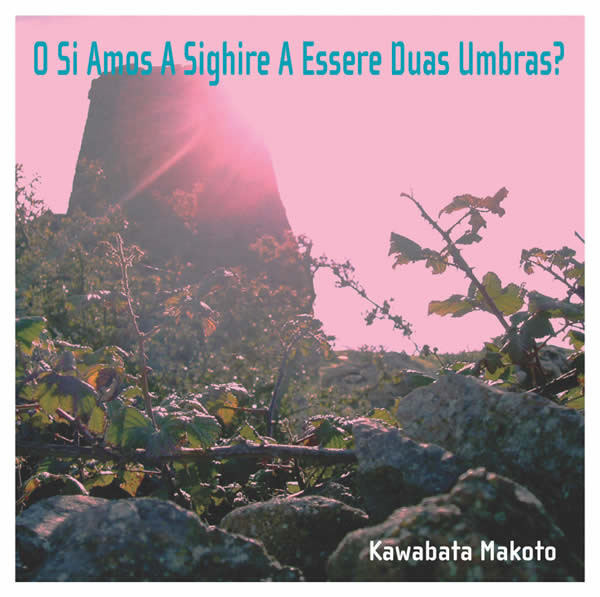 Kawabata Makoto* - O Si Amos A Sighire A Essere Duas Umbras? - Mint (M) - CD