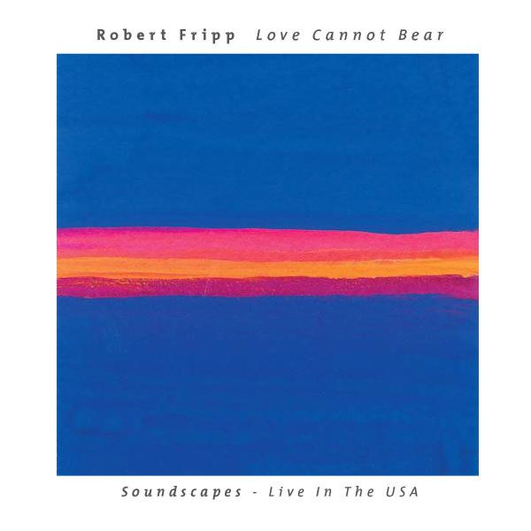 Robert Fripp - Love Cannot Bear (Soundscapes - Live In The USA) - Mint (M) - CD