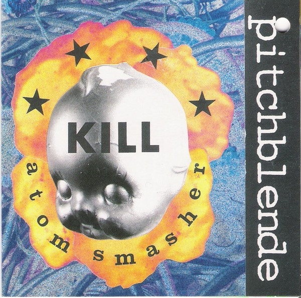Pitchblende - Kill Atom Smasher - Mint (M) - CD