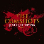 The Cumshots - Just Quit Trying - Mint (M) - CD