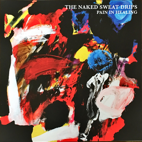The Naked Sweat Drips - Pain In Healing - Mint (M) - Vinyl