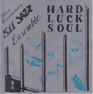 Ohio Penitentiary 511 Jazz Ensemble - Hard Luck Soul - Mint (M) - CD