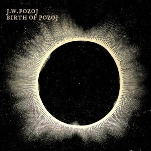 J.W. Pozoj* - Birth Of Pozoj - Mint (M) - CD