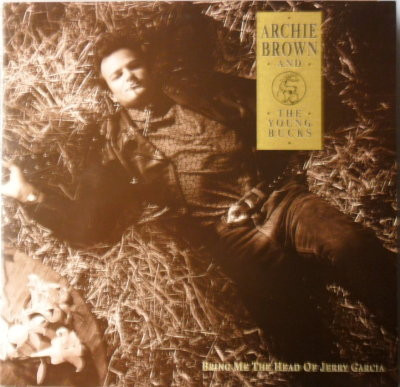 Archie Brown And The Young Bucks - Bring Me The Head Of Jerry Garcia - Mint (M) - Vinyl