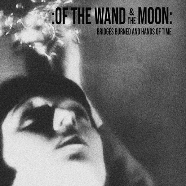 :Of The Wand & The Moon: - Bridges Burned And Hands Of Time - Mint (M) - CD