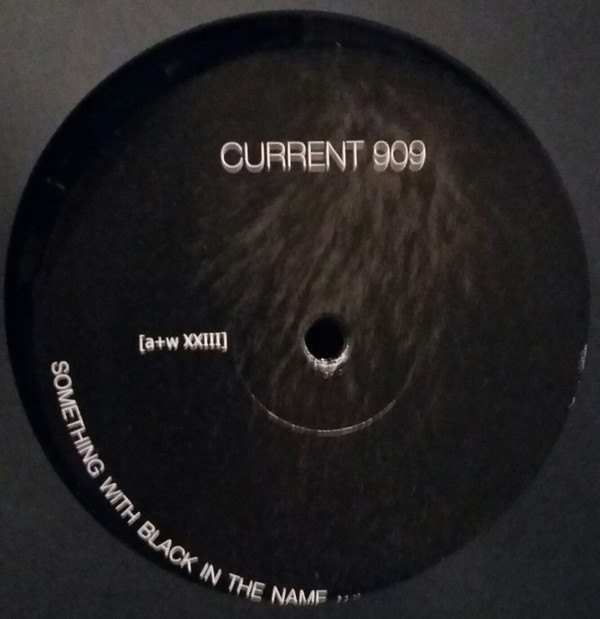 Current 909 - Something With Black In The Name - Mint (M) - Vinyl