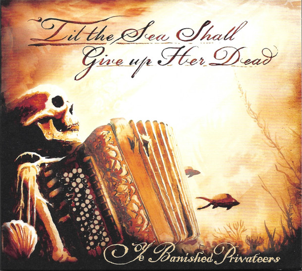 Ye Banished Privateers - 'Till The Sea Shall Give Up Her Dead - Mint (M) - CD