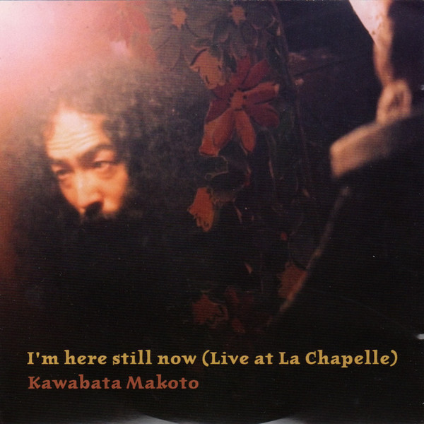Kawabata Makoto* - I'm Here Still Now (Live At La Chapelle) - Mint (M) - CD