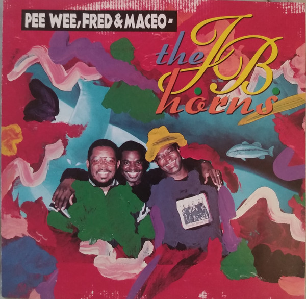 Pee Wee*, Fred* & Maceo* - The J.B. Horns* - Pee Wee, Fred & Maceo - The J.B. Horns  - Near Mint (NM or M-) - CD