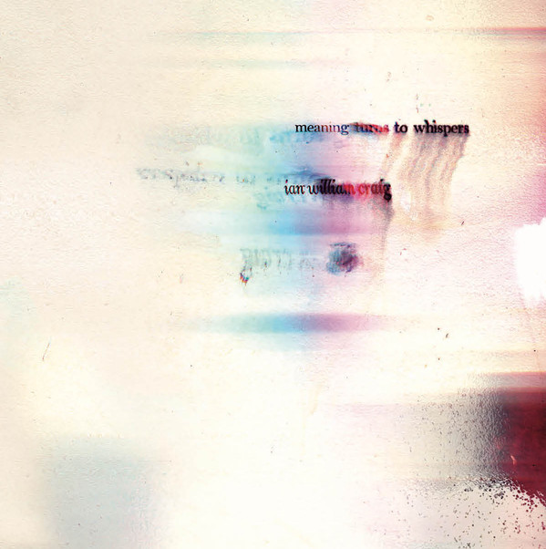 Ian William Craig - Meaning Turns To Whispers - Mint (M) - Vinyl