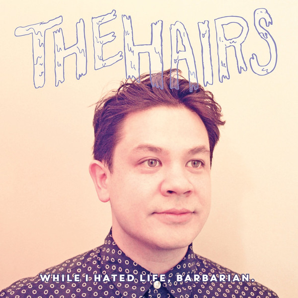 The Hairs - While I Hated Life, Barbarian - Mint (M) - Vinyl