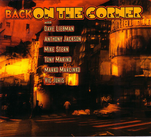 Dave Liebman*, Anthony Jackson, Mike Stern, Tony Marino, Marko Marcinko, Vic Juris - Back On The Corner - Near Mint (NM or M-) - CD